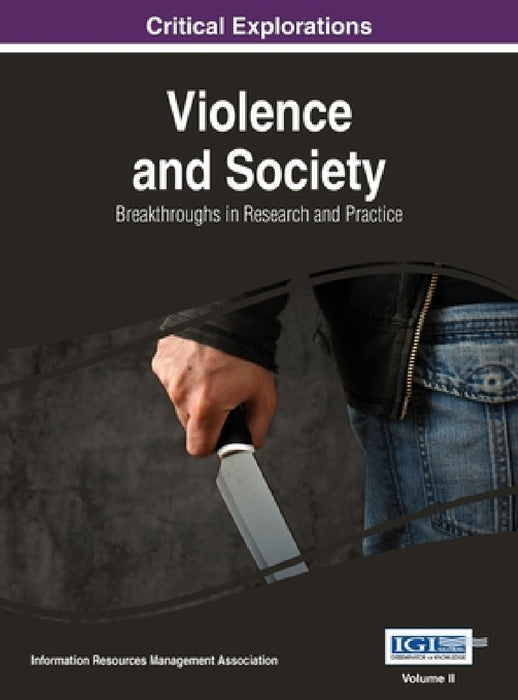 Violence and Society: Breakthroughs in Research and Practice, VOL 2 by Information Reso Management Association