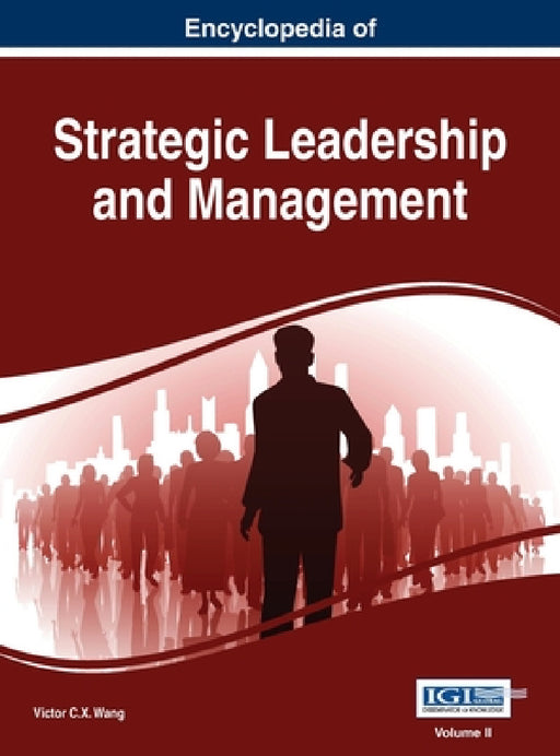 Encyclopedia of Strategic Leadership and Management, VOL 2 by Victor C. X. Wang