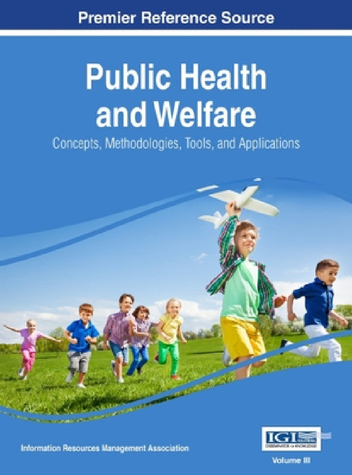 Public Health and Welfare: Concepts, Methodologies, Tools, and Applications, VOL 3 by Information Reso Management Association