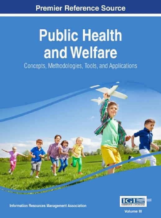 Public Health and Welfare: Concepts, Methodologies, Tools, and Applications, VOL 3 by Information Reso Management Association