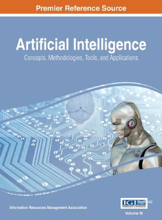 Artificial Intelligence: Concepts, Methodologies, Tools, and Applications, VOL 3 by Information Reso Management Association