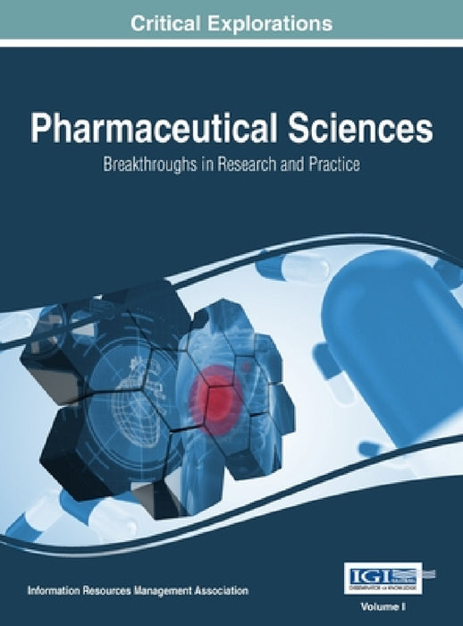 Pharmaceutical Sciences: Breakthroughs in Research and Practice, VOL 1 by Information Reso Management Association