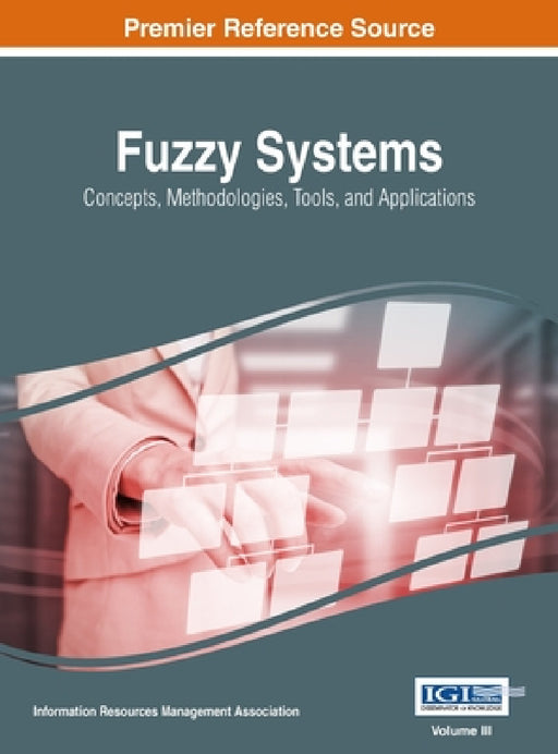 Fuzzy Systems: Concepts, Methodologies, Tools, and Applications, VOL 3 by Information Reso Management Association