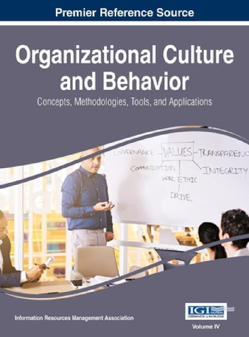Organizational Culture and Behavior: Concepts, Methodologies, Tools, and Applications, VOL 4 by Information Reso Management Association