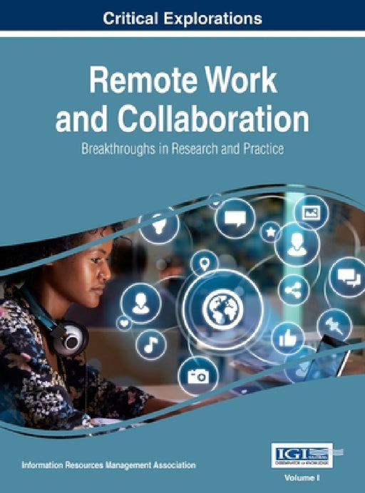 Remote Work and Collaboration: Breakthroughs in Research and Practice, VOL 1 by Information Reso Management Association