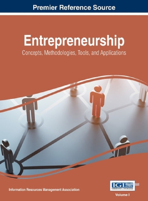 Entrepreneurship: Concepts, Methodologies, Tools, and Applications, VOL 1 by Information Reso Management Association