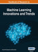 Handbook of Research on Machine Learning Innovations and Trends, VOL 1 by Aboul Ella Hassanien, Tarek Gaber
