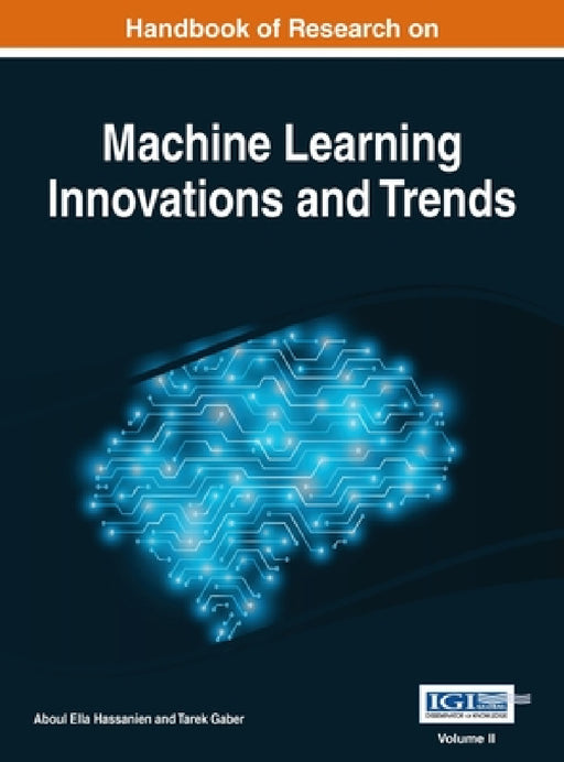 Handbook of Research on Machine Learning Innovations and Trends, VOL 2 by Aboul Ella Hassanien, Tarek Gaber