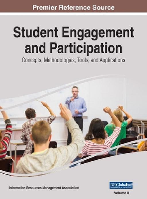 Student Engagement and Participation: Concepts, Methodologies, Tools, and Applications, VOL 2 by Information Reso Management Association