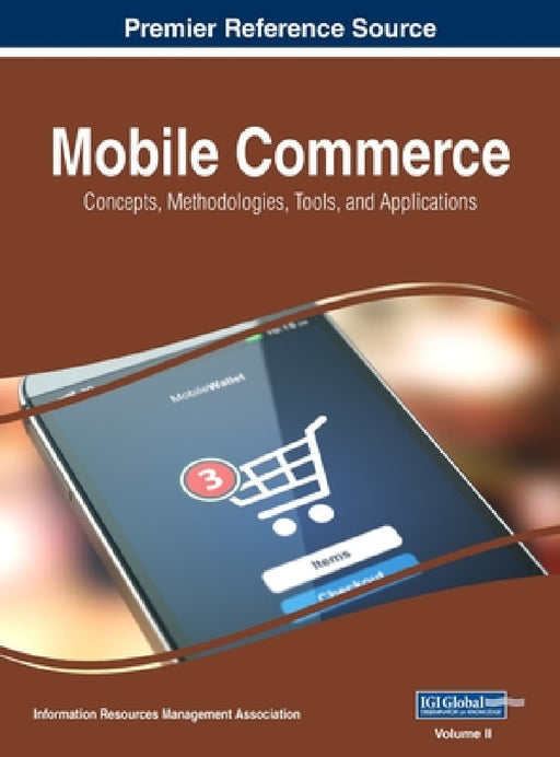 Mobile Commerce: Concepts, Methodologies, Tools, and Applications, VOL 2 by Information Reso Management Association