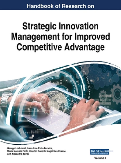 Handbook of Research on Strategic Innovation Management for Improved Competitive Advantage, VOL 1 by George Leal Jamil, João José Pinto Ferreira, Maria Manuela Pinto