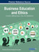 Business Education and Ethics: Concepts, Methodologies, Tools, and Applications, VOL 1 by Information Reso Management Association