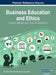 Business Education and Ethics: Concepts, Methodologies, Tools, and Applications, VOL 3 by Information Reso Management Association
