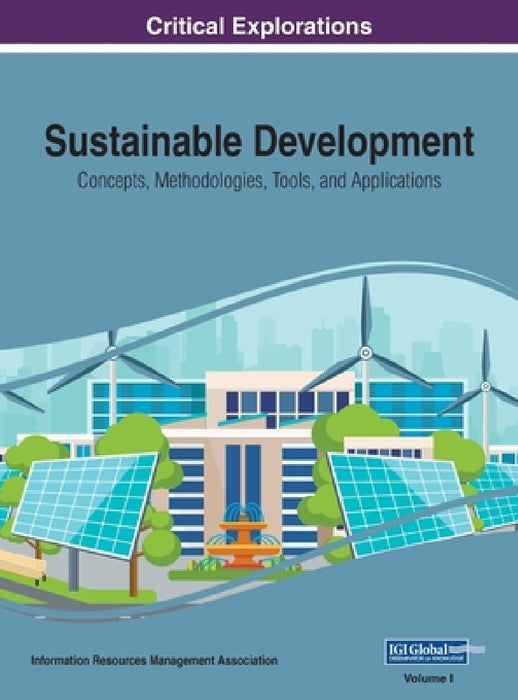 Sustainable Development: Concepts, Methodologies, Tools, and Applications, VOL 1 by Information Reso Management Association