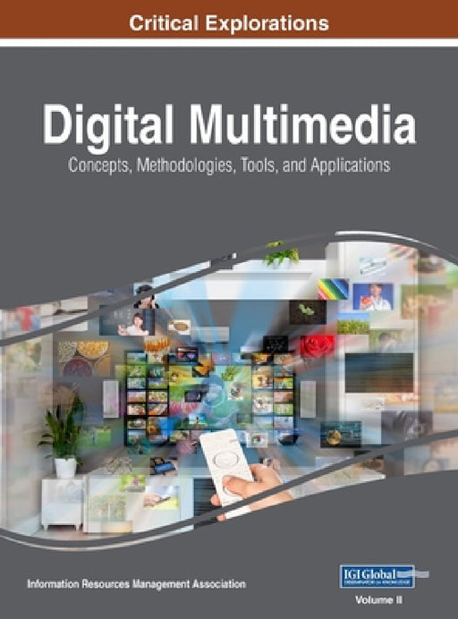Digital Multimedia: Concepts, Methodologies, Tools, and Applications, VOL 2 by Information Reso Management Association
