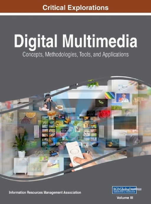 Digital Multimedia: Concepts, Methodologies, Tools, and Applications, VOL 3 by Information Reso Management Association