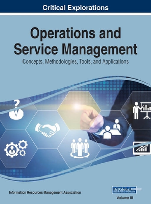 Operations and Service Management: Concepts, Methodologies, Tools, and Applications, VOL 3 by Information Reso Management Association