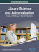 Library Science and Administration: Concepts, Methodologies, Tools, and Applications, VOL 2 by Information Reso Management Association