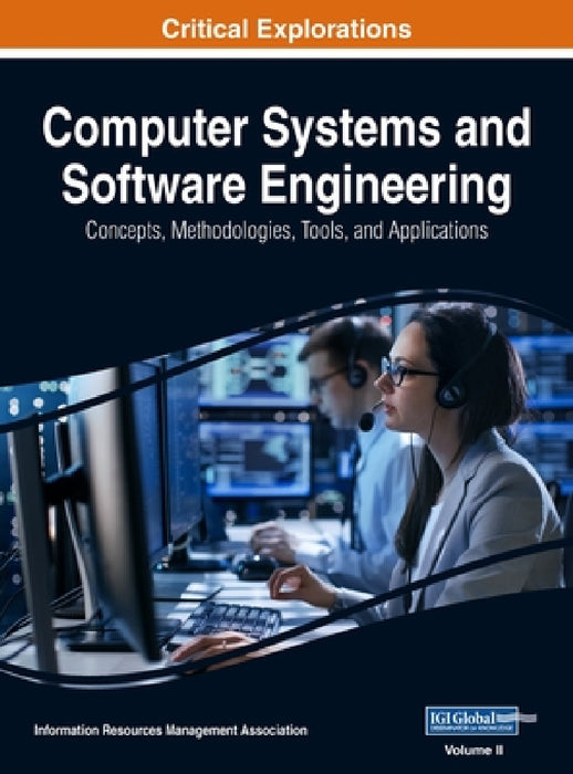 Computer Systems and Software Engineering: Concepts, Methodologies, Tools, and Applications, VOL 2 by Information Reso Management Association