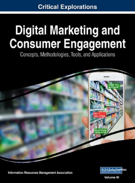 Digital Marketing and Consumer Engagement: Concepts, Methodologies, Tools, and Applications, VOL 3 by Information Reso Management Association