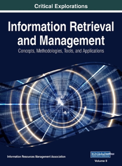 Information Retrieval and Management: Concepts, Methodologies, Tools, and Applications, VOL 2 by Information Reso Management Association
