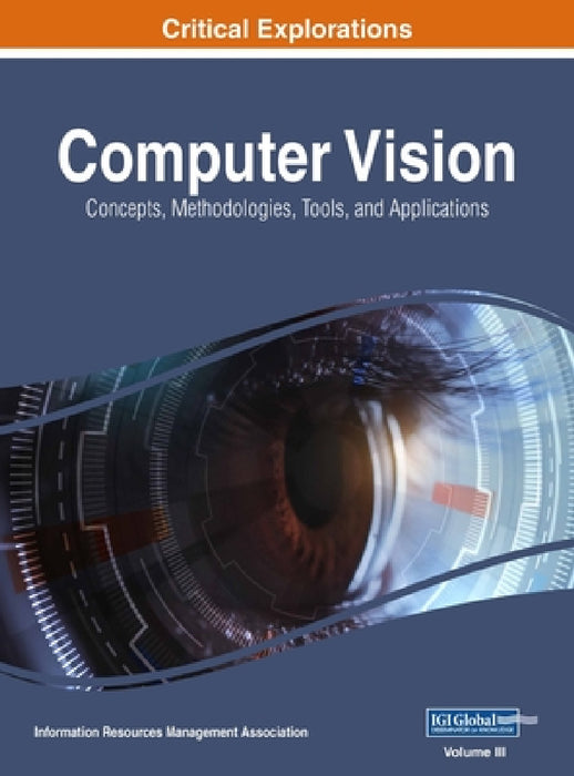 Computer Vision: Concepts, Methodologies, Tools, and Applications, VOL 3 by Information Reso Management Association