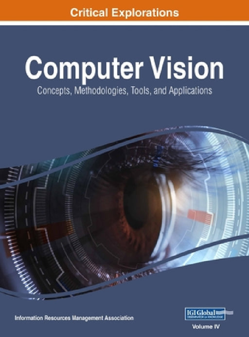 Computer Vision: Concepts, Methodologies, Tools, and Applications, VOL 4 by Information Reso Management Association