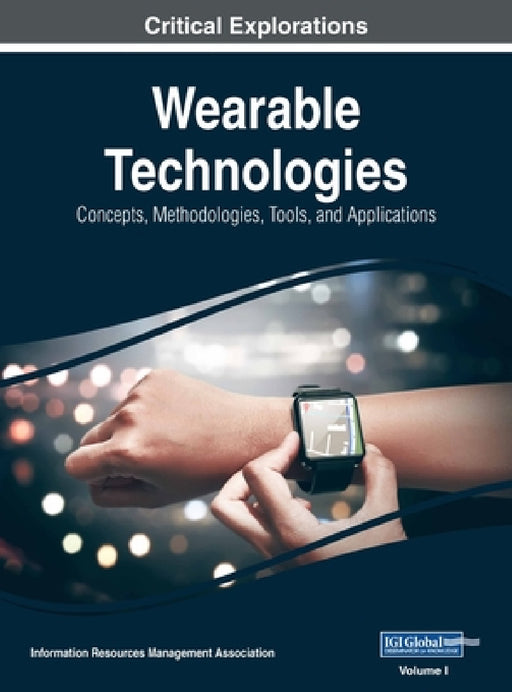Wearable Technologies: Concepts, Methodologies, Tools, and Applications, VOL 1 by Information Reso Management Association