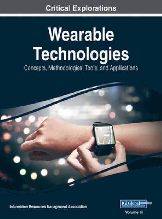 Wearable Technologies: Concepts, Methodologies, Tools, and Applications, VOL 3 by Information Reso Management Association