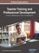 Teacher Training and Professional Development: Concepts, Methodologies, Tools, and Applications, VOL 2 by Information Reso Management Association