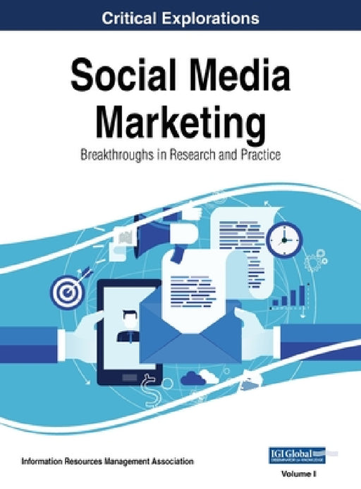 Social Media Marketing: Breakthroughs in Research and Practice, VOL 1 by Information Reso Management Association