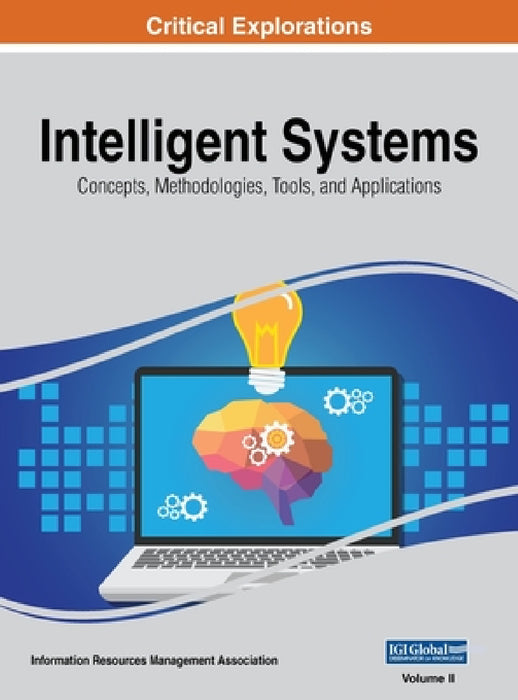 Intelligent Systems: Concepts, Methodologies, Tools, and Applications, VOL 2 by Information Reso Management Association
