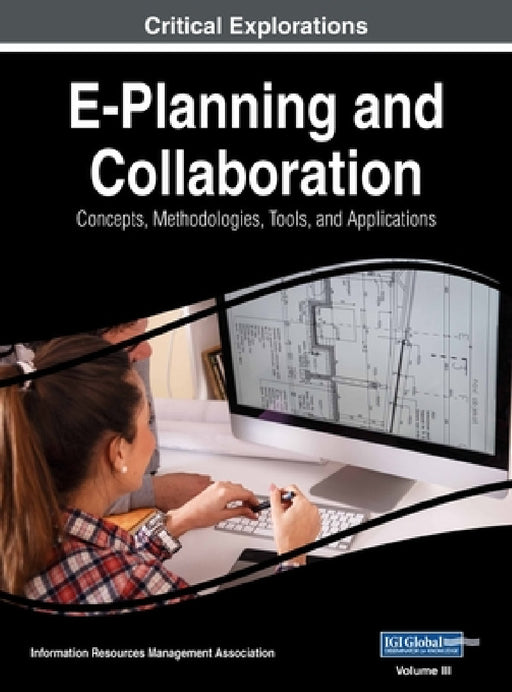 E-Planning and Collaboration: Concepts, Methodologies, Tools, and Applications, VOL 3 by Information Reso Management Association