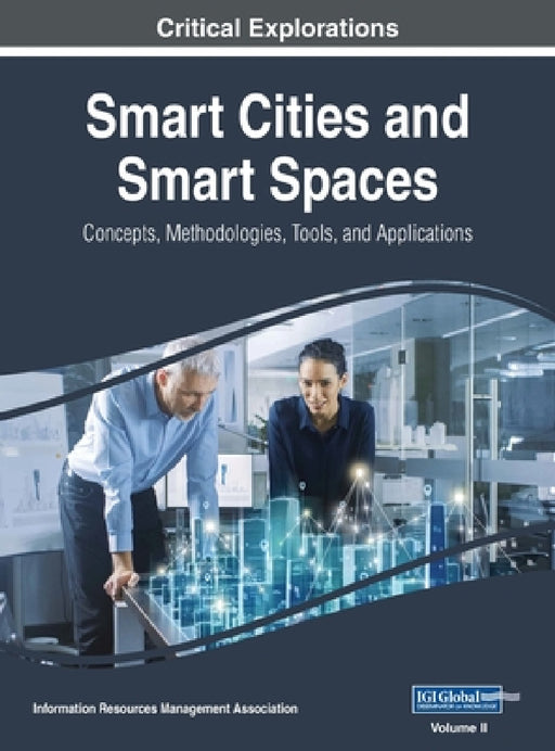 Smart Cities and Smart Spaces: Concepts, Methodologies, Tools, and Applications, VOL 2 by Information Reso Management Association