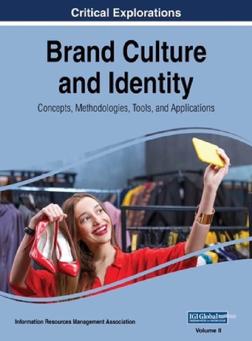 Brand Culture and Identity: Concepts, Methodologies, Tools, and Applications, VOL 2 by Information Reso Management Association