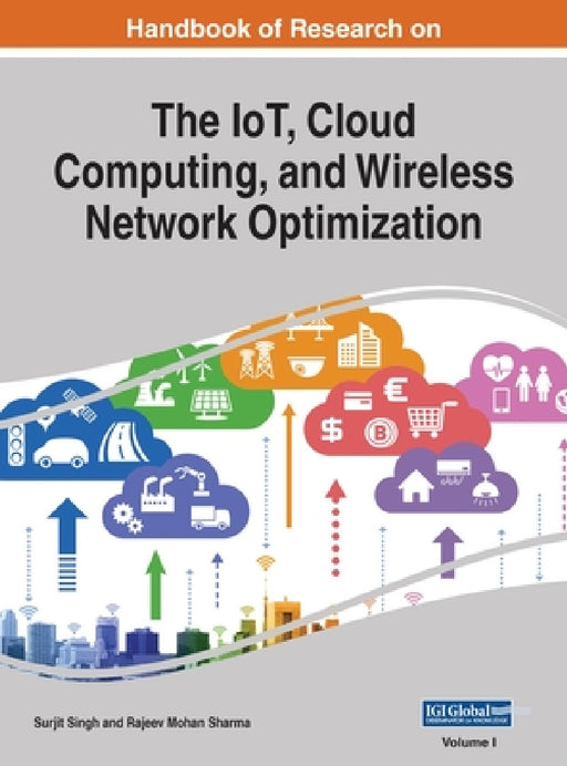 Handbook of Research on the IoT, Cloud Computing, and Wireless Network Optimization, VOL 1 by Surjit Singh, Rajeev Mohan Sharma