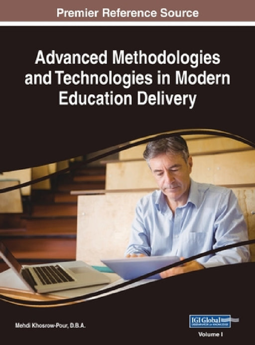 Advanced Methodologies and Technologies in Modern Education Delivery, VOL 1 by D. B. a. Mehdi Khosrow-Pour