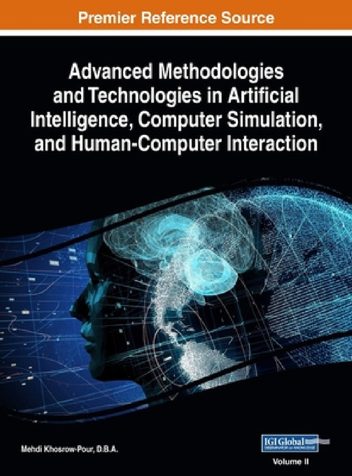 Advanced Methodologies and Technologies in Artificial Intelligence, Computer Simulation, and Human-Computer Interaction, VOL 2 by D. B. a. Mehdi Khosrow-Pour