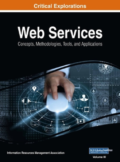 Web Services: Concepts, Methodologies, Tools, and Applications, VOL 3 by Information Reso Management Association