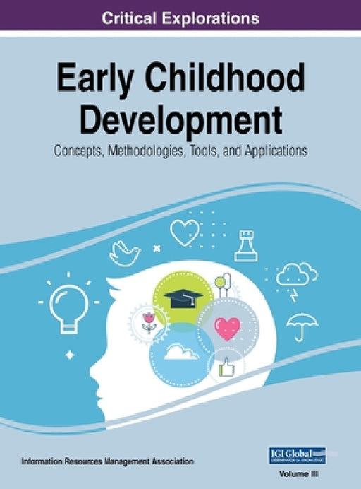 Early Childhood Development: Concepts, Methodologies, Tools, and Applications, VOL 3 by Information Reso Management Association