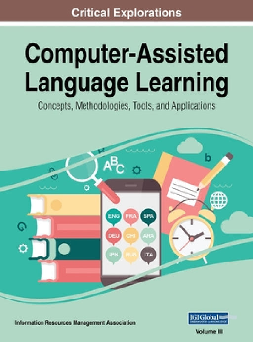 Computer-Assisted Language Learning: Concepts, Methodologies, Tools, and Applications, VOL 3 by Information Reso Management Association