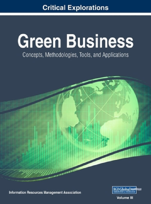 Green Business: Concepts, Methodologies, Tools, and Applications, VOL 3 by Information Reso Management Association