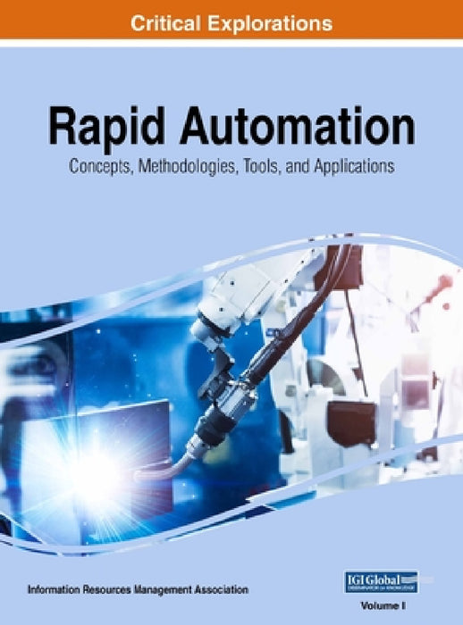 Rapid Automation: Concepts, Methodologies, Tools, and Applications, VOL 1 by Information Reso Management Association