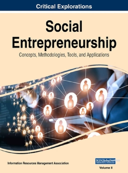 Social Entrepreneurship: Concepts, Methodologies, Tools, and Applications, VOL 2 by Information Reso Management Association