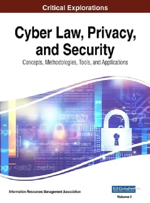 Cyber Law, Privacy, and Security: Concepts, Methodologies, Tools, and Applications, VOL 1 by Information Reso Management Association
