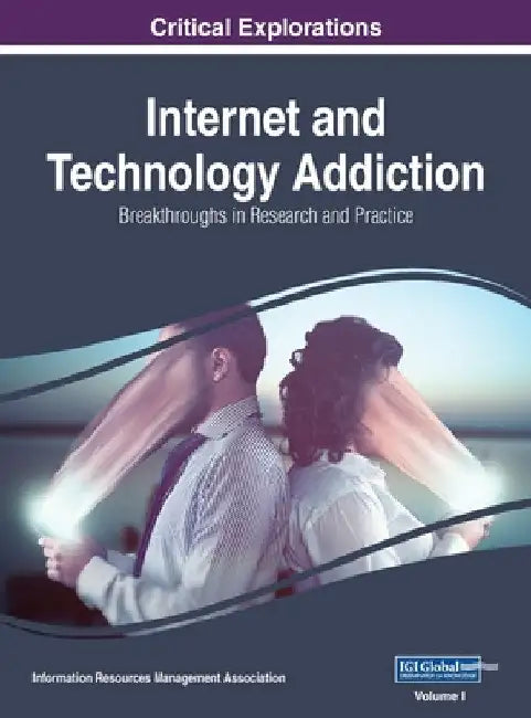 Internet and Technology Addiction: Breakthroughs in Research and Practice, VOL 1 by Information Reso Management Association