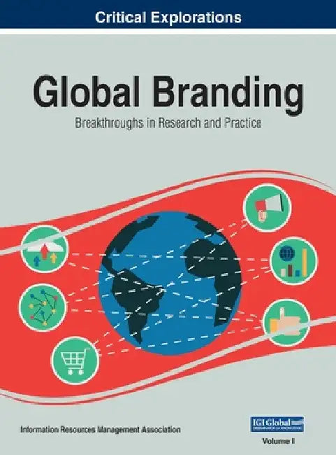 Global Branding: Breakthroughs in Research and Practice, VOL 1 by Information Reso Management Association