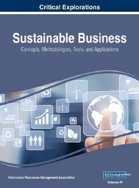 Sustainable Business: Concepts, Methodologies, Tools, and Applications, VOL 4 by Information Reso Management Association