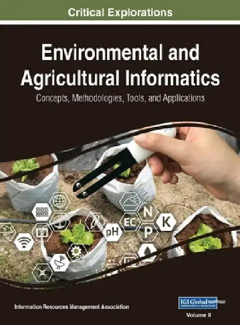 Environmental and Agricultural Informatics: Concepts, Methodologies, Tools, and Applications, VOL 2 by Information Reso Management Association