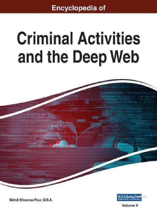 Encyclopedia of Criminal Activities and the Deep Web, VOL 2 by Mehdi Khosrow-Pour D. B. a.